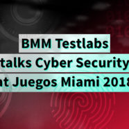BMM Testlabs talks Cyber Security at Juegos Miami 2018