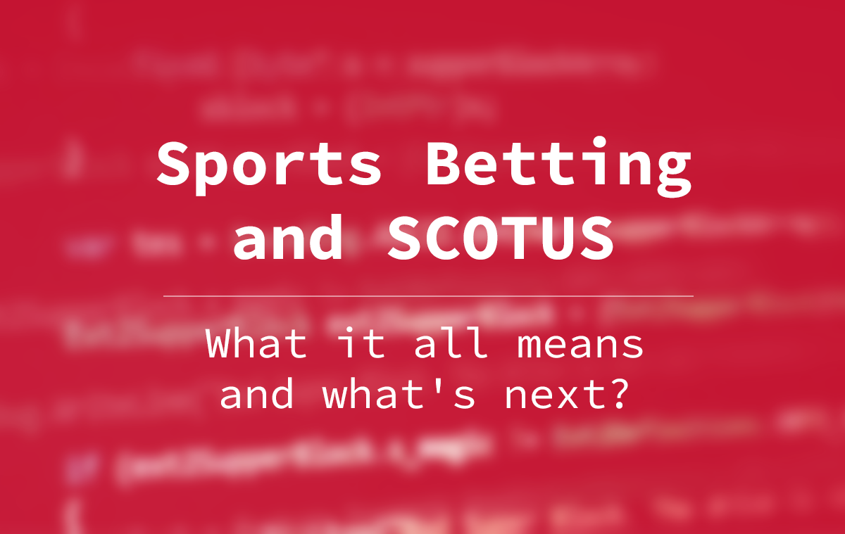 Sports Betting and SCOTUS. What it all means and what’s next?