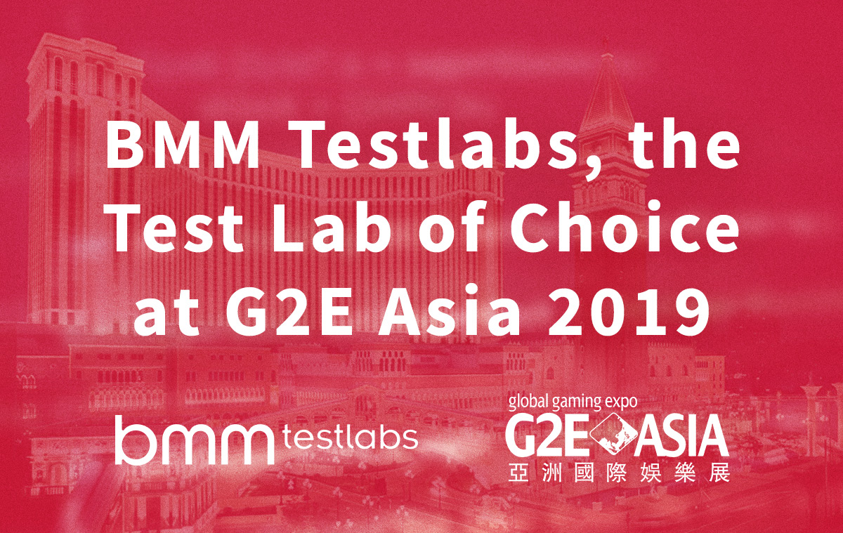 BMM Testlabs, the Test Lab of Choice at G2E Asia 2019