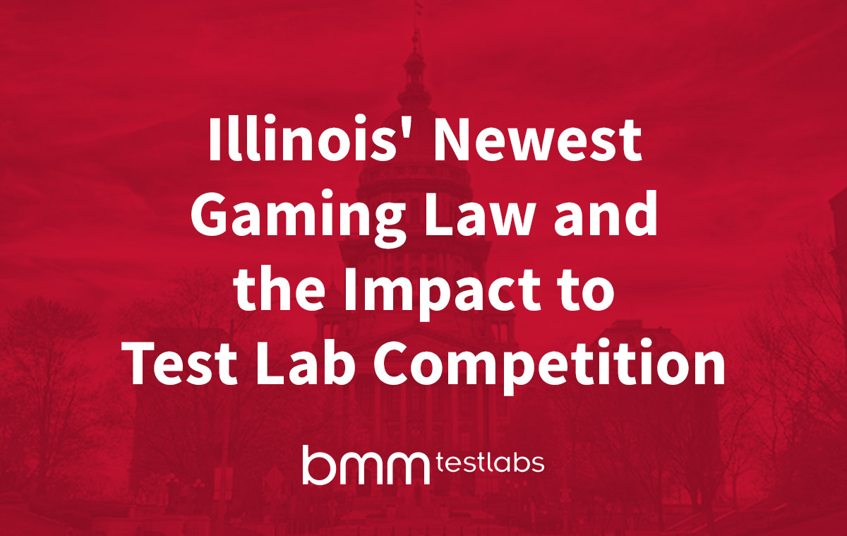BMM Testlabs on Illinois’ Newest Gaming Law and the Impact to Test Lab Competition
