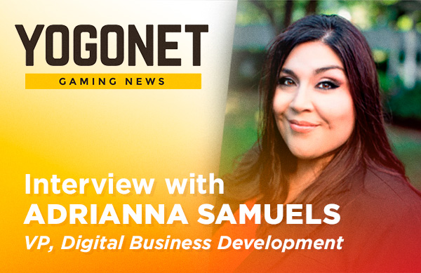 Exclusive Yogonet Interview with Adrianna Samuels, Vice President of Digital Business Development